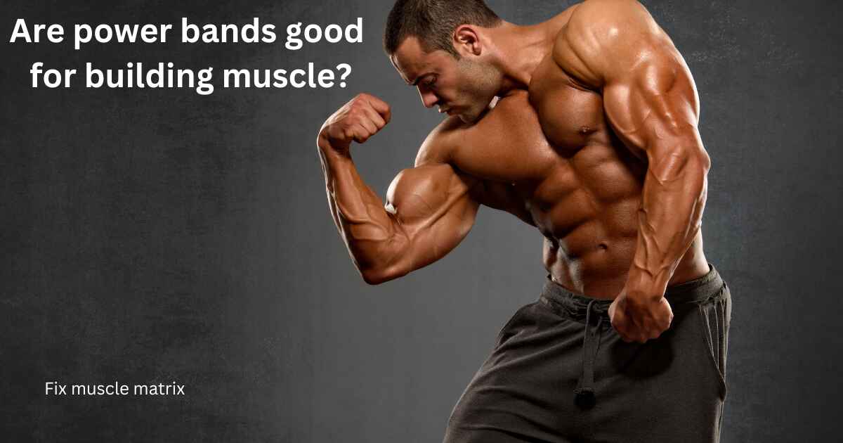 Are power bands good for building muscle?