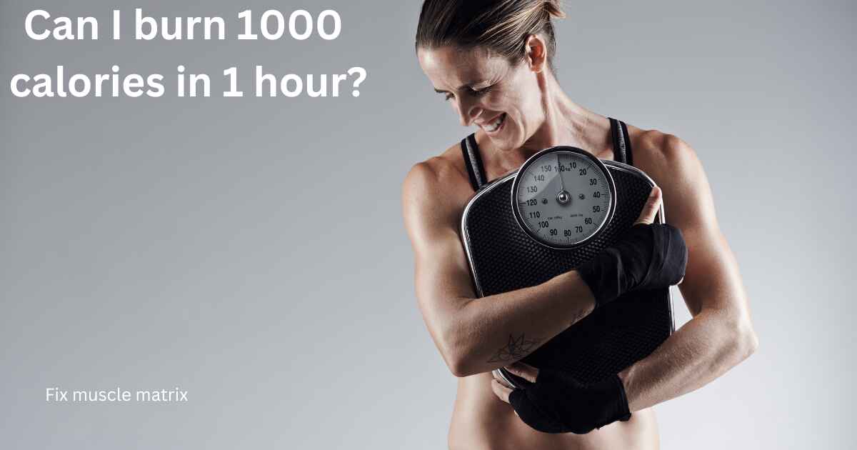 Can I burn 1000 calories in 1 hour?