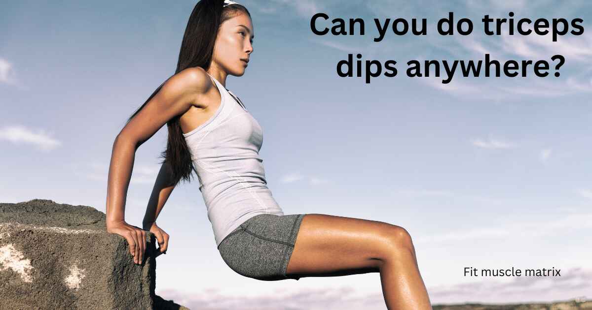 Can you do triceps dips anywhere?