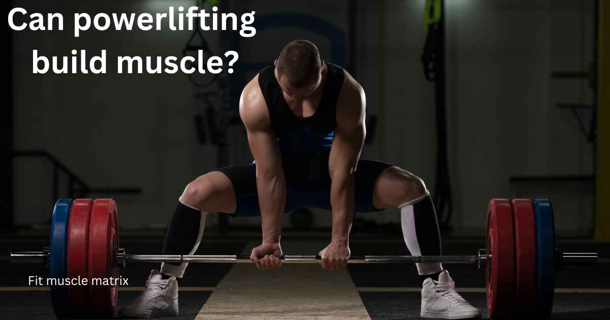 Can powerlifting build muscle?