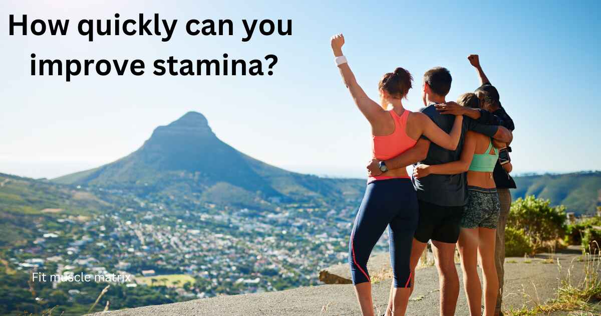 How quickly can you improve stamina?