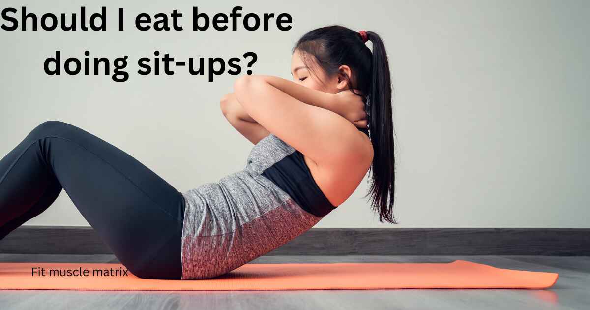 Should I eat before doing sit-ups?