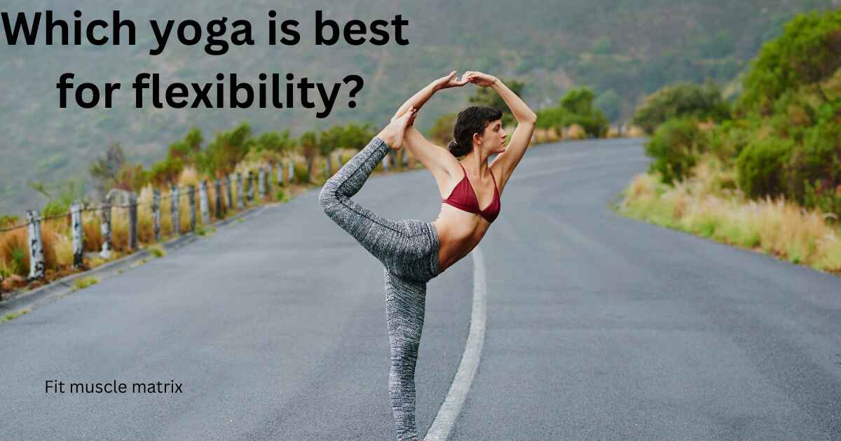 Which yoga is best for flexibility?