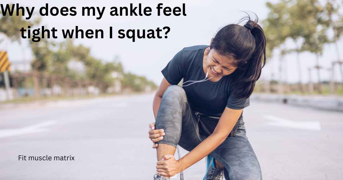 Why does my ankle feel tight when I squat?