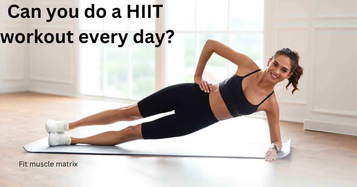 Can you do a HIIT workout every day?