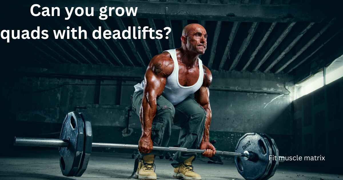 Can you grow quads with deadlifts?