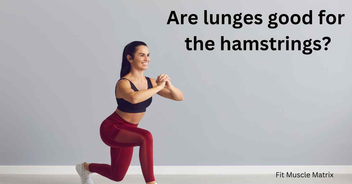 Are lunges good for the hamstrings?